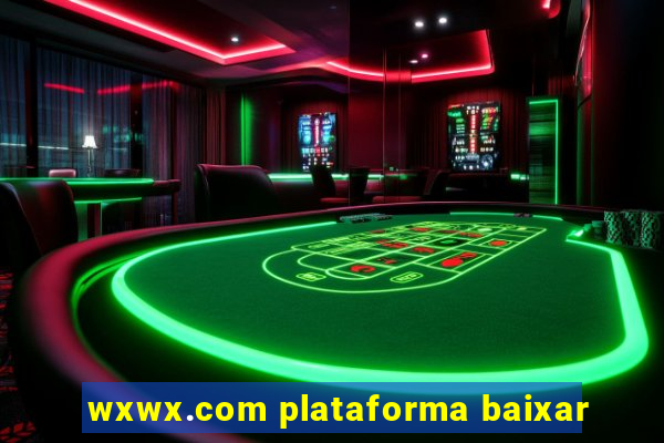 wxwx.com plataforma baixar